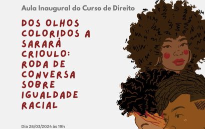 AULA INAUGURAL DO CURSO DE DIREITO – Dos Olhos Coloridos a Sarará Crioulo: Roda de Conversa sobre Igualdade Racial