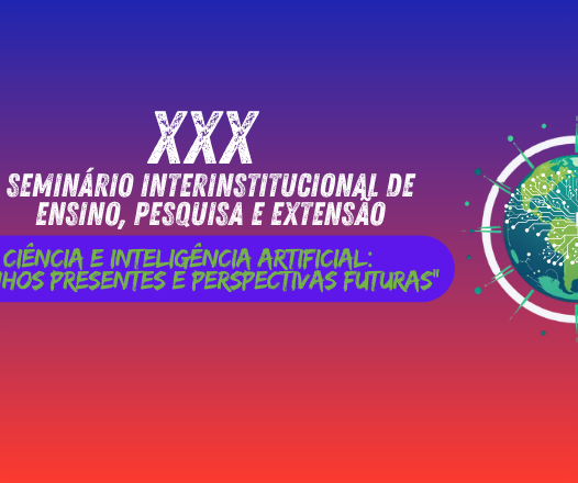 UNICRUZ CELEBRA 30ª EDIÇÃO DO SEMINÁRIO INTERINSTITUCIONAL DE ENSINO, PESQUISA E EXTENSÃO
