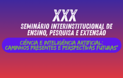 UNICRUZ CELEBRA 30ª EDIÇÃO DO SEMINÁRIO INTERINSTITUCIONAL DE ENSINO, PESQUISA E EXTENSÃO