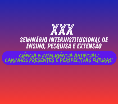 UNICRUZ CELEBRA 30ª EDIÇÃO DO SEMINÁRIO INTERINSTITUCIONAL DE ENSINO, PESQUISA E EXTENSÃO UNICRUZ CELEBRA 30ª EDIÇÃO DO SEMINÁRIO INTERINSTITUCIONAL DE ENSINO, PESQUISA E EXTENSÃO